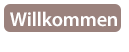 willkommen